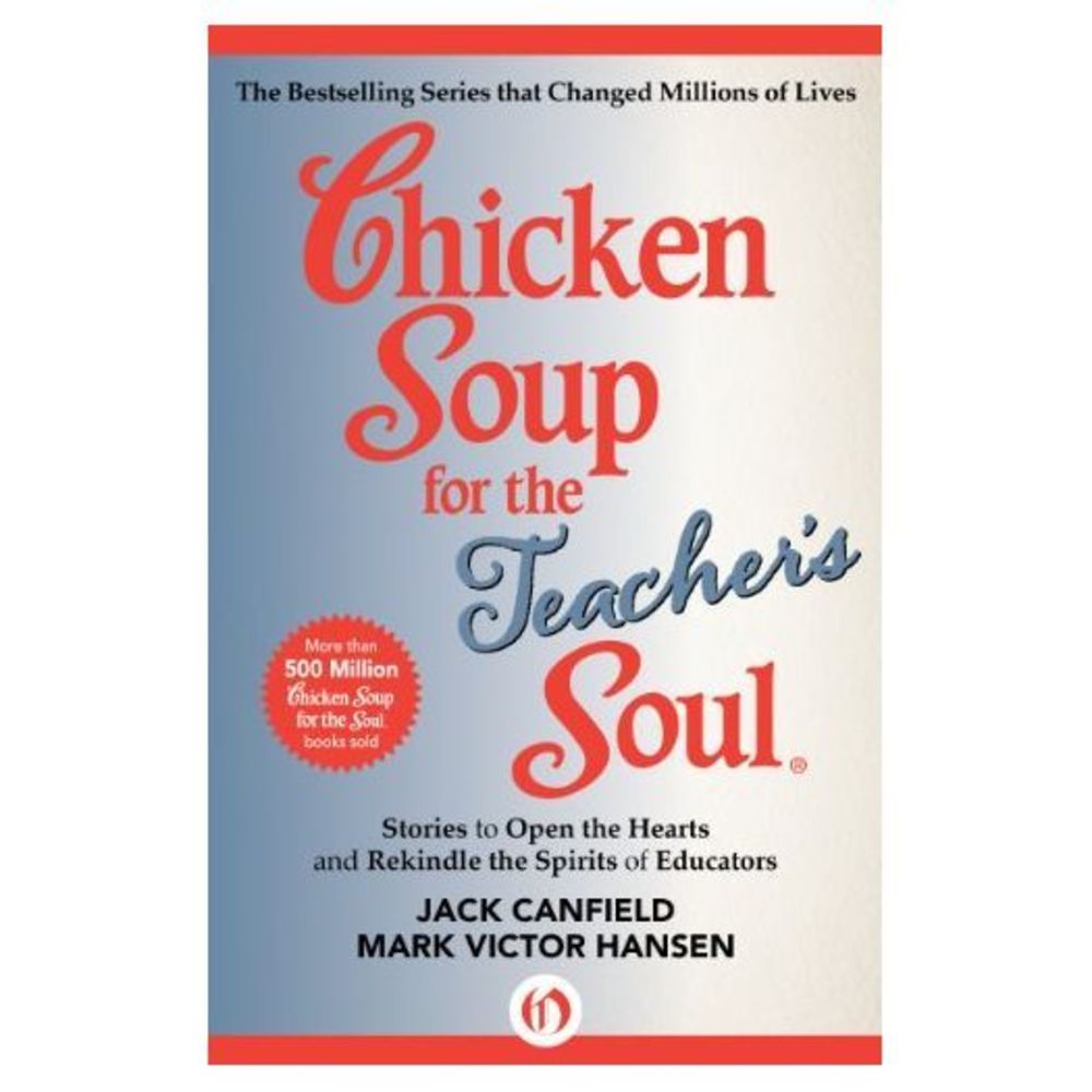 Chicken Soup for the Teachers Soul: Stories to Open the Hearts and Rekindle the